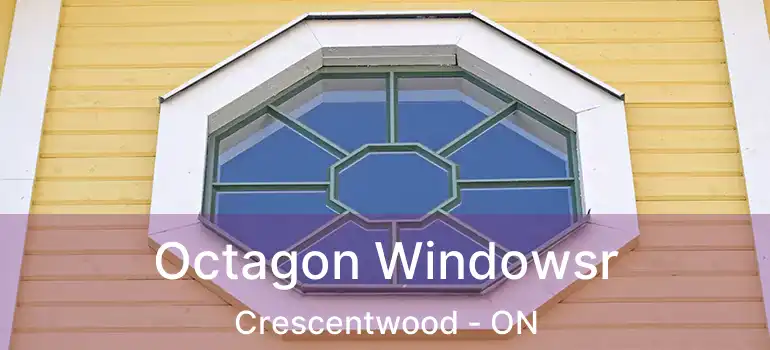  Octagon Windowsr Crescentwood - ON