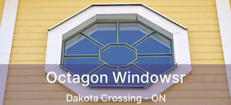  Octagon Windowsr Dakota Crossing - ON