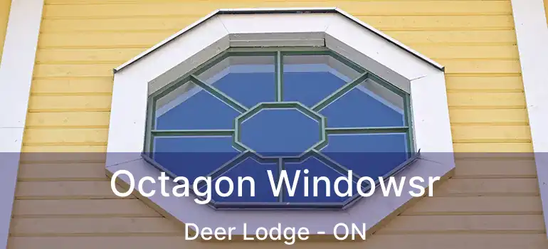  Octagon Windowsr Deer Lodge - ON