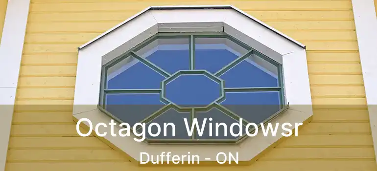  Octagon Windowsr Dufferin - ON