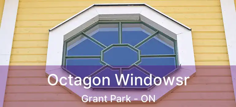  Octagon Windowsr Grant Park - ON