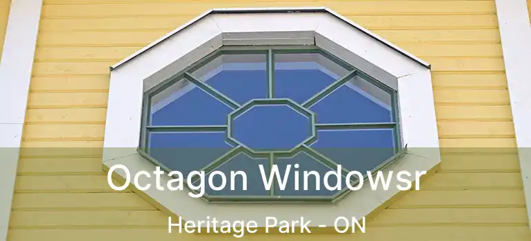  Octagon Windowsr Heritage Park - ON