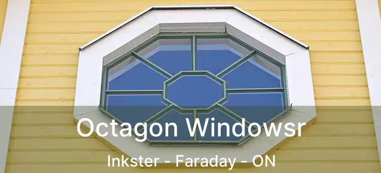  Octagon Windowsr Inkster - Faraday - ON