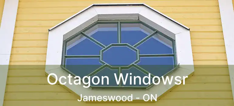  Octagon Windowsr Jameswood - ON