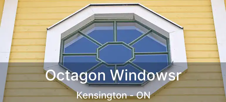  Octagon Windowsr Kensington - ON