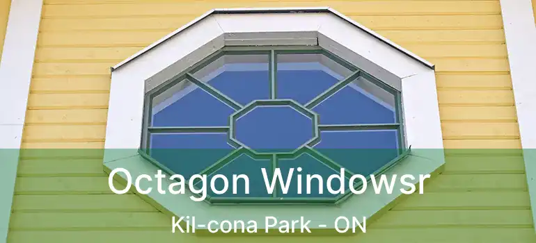  Octagon Windowsr Kil-cona Park - ON