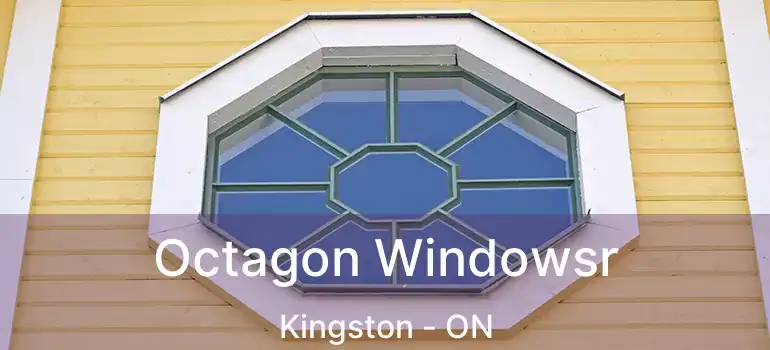  Octagon Windowsr Kingston - ON