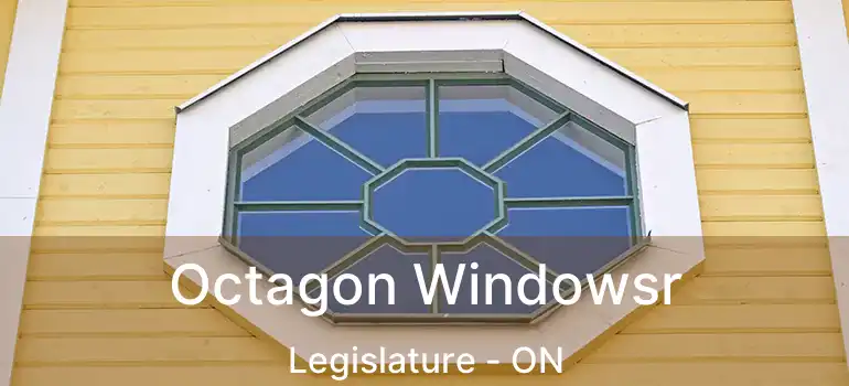  Octagon Windowsr Legislature - ON