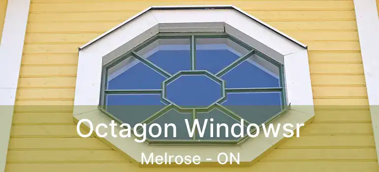  Octagon Windowsr Melrose - ON