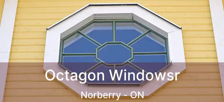  Octagon Windowsr Norberry - ON