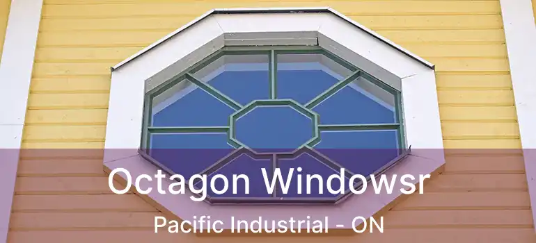  Octagon Windowsr Pacific Industrial - ON