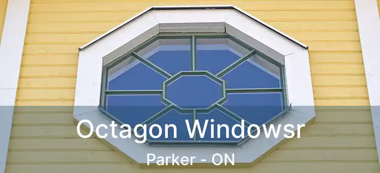  Octagon Windowsr Parker - ON
