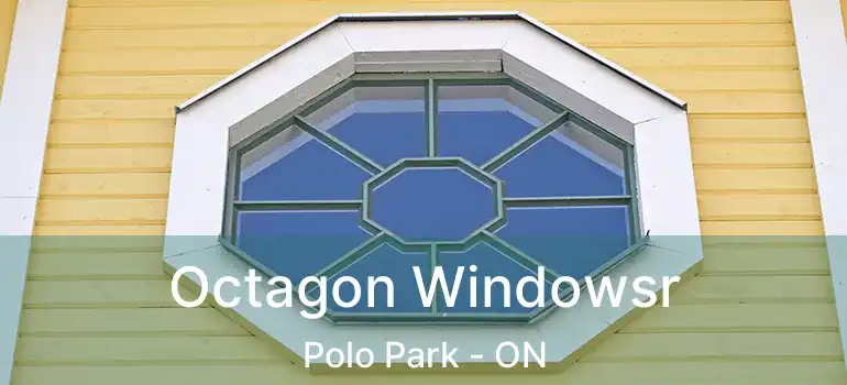  Octagon Windowsr Polo Park - ON