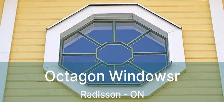  Octagon Windowsr Radisson - ON