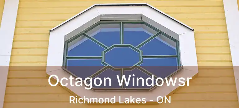 Octagon Windowsr Richmond Lakes - ON