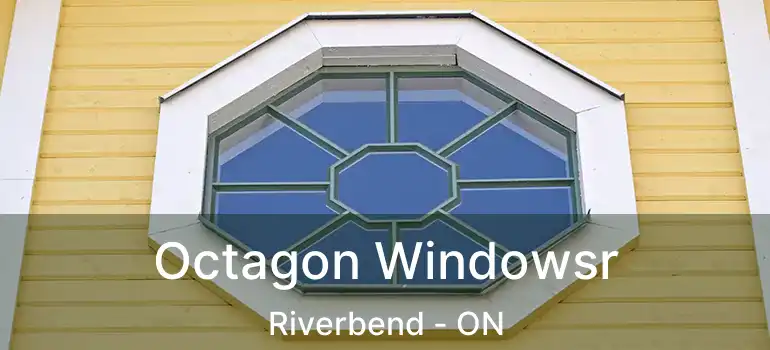  Octagon Windowsr Riverbend - ON
