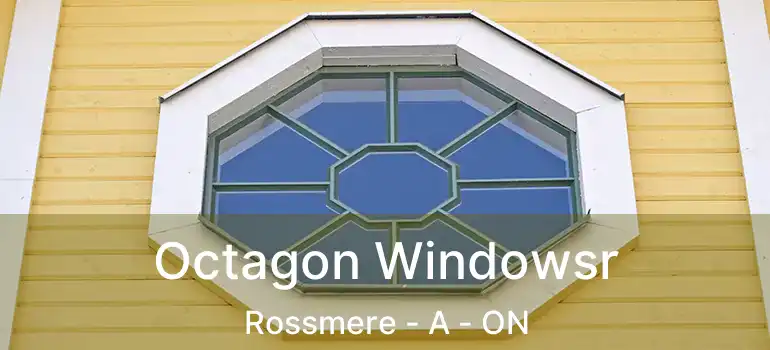  Octagon Windowsr Rossmere - A - ON