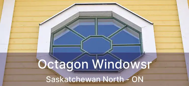  Octagon Windowsr Saskatchewan North - ON