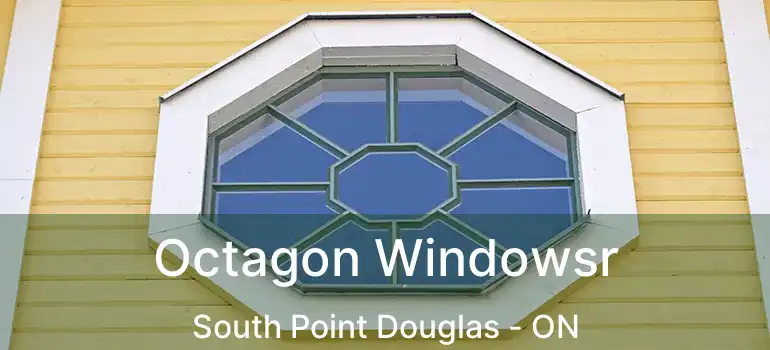  Octagon Windowsr South Point Douglas - ON