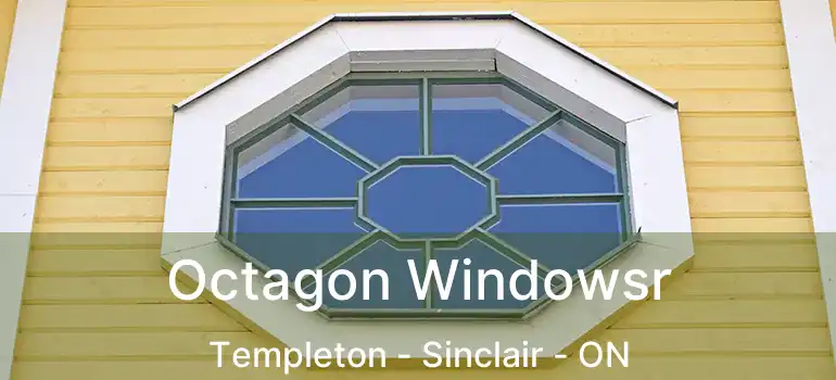  Octagon Windowsr Templeton - Sinclair - ON