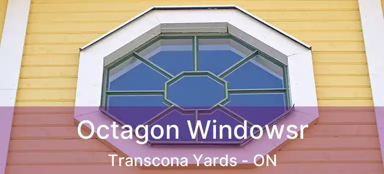  Octagon Windowsr Transcona Yards - ON