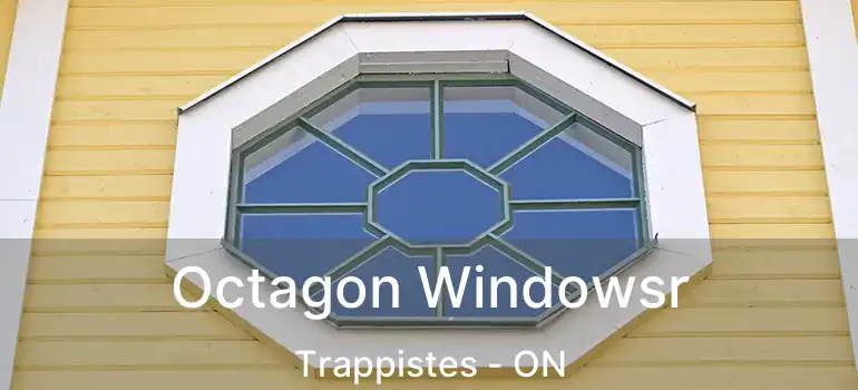  Octagon Windowsr Trappistes - ON