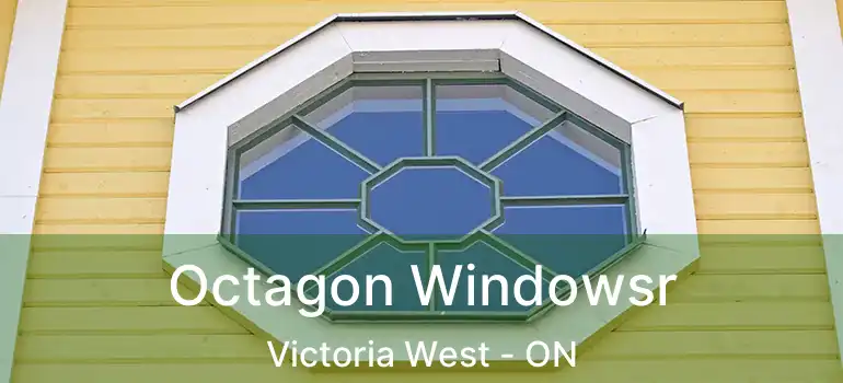  Octagon Windowsr Victoria West - ON