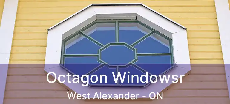  Octagon Windowsr West Alexander - ON