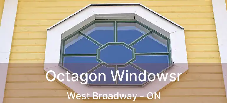  Octagon Windowsr West Broadway - ON