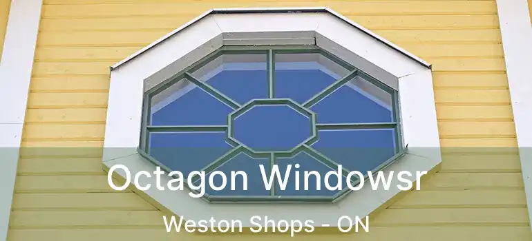  Octagon Windowsr Weston Shops - ON