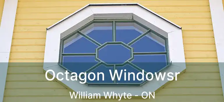 Octagon Windowsr William Whyte - ON