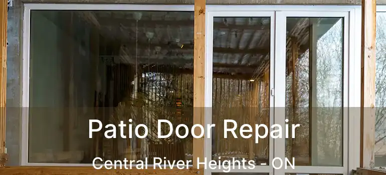  Patio Door Repair Central River Heights - ON