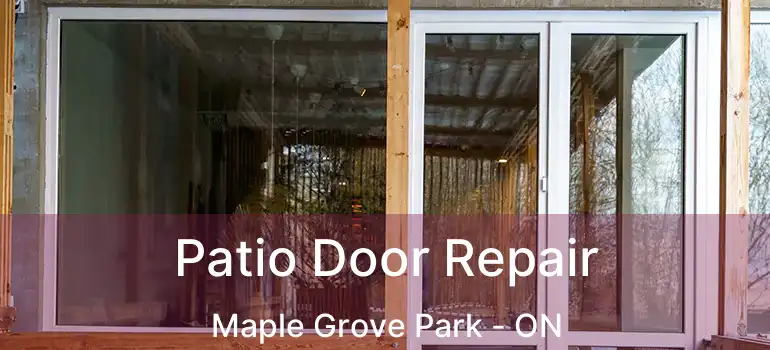 Patio Door Repair Maple Grove Park - ON