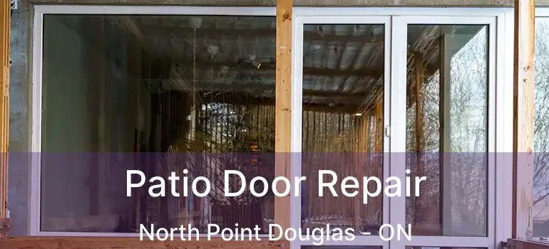  Patio Door Repair North Point Douglas - ON