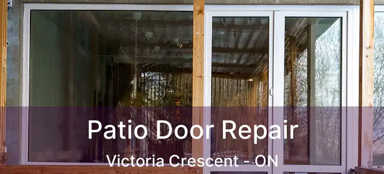  Patio Door Repair Victoria Crescent - ON