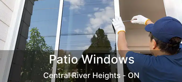  Patio Windows Central River Heights - ON