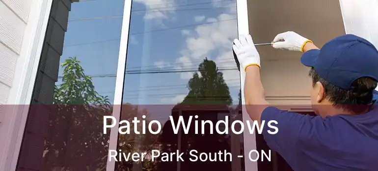  Patio Windows River Park South - ON