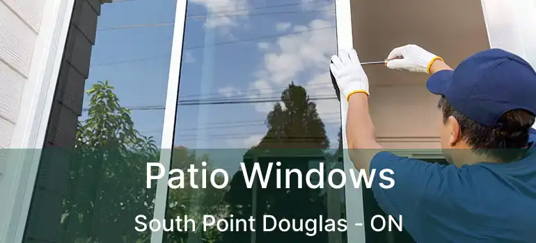  Patio Windows South Point Douglas - ON
