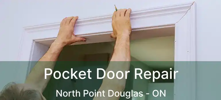  Pocket Door Repair North Point Douglas - ON