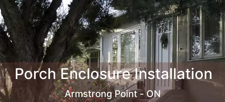 Porch Enclosure Installation Armstrong Point - ON