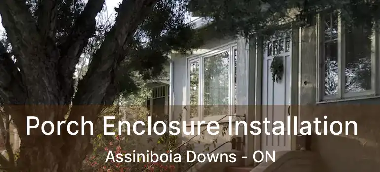  Porch Enclosure Installation Assiniboia Downs - ON