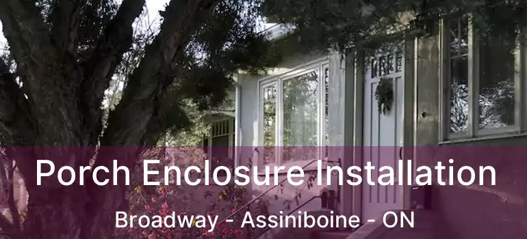  Porch Enclosure Installation Broadway - Assiniboine - ON