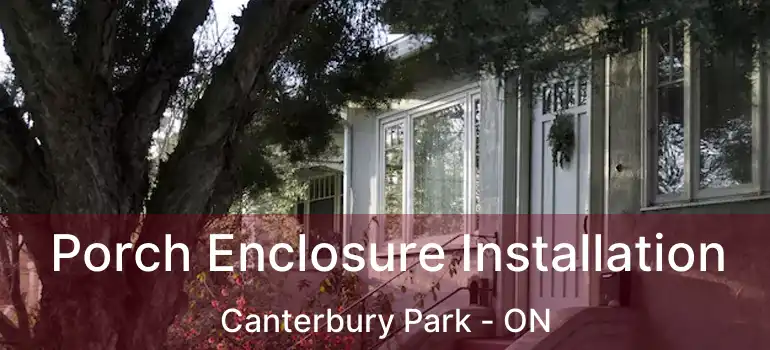  Porch Enclosure Installation Canterbury Park - ON