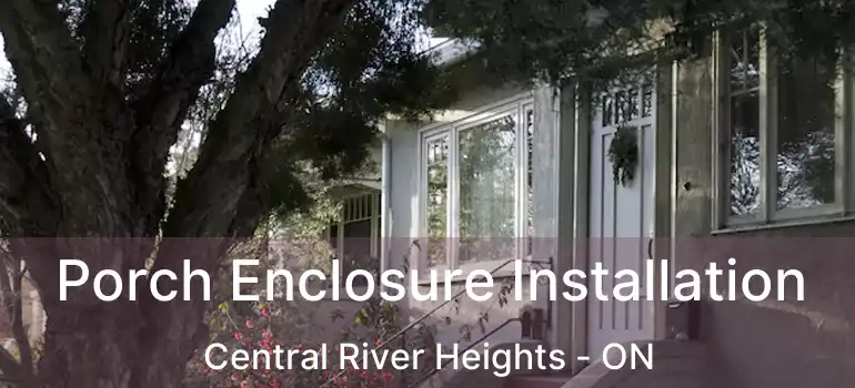  Porch Enclosure Installation Central River Heights - ON