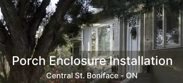  Porch Enclosure Installation Central St. Boniface - ON