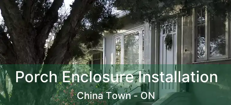  Porch Enclosure Installation China Town - ON