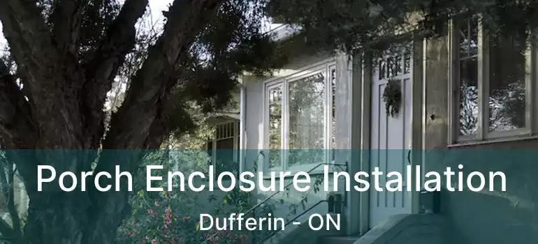  Porch Enclosure Installation Dufferin - ON