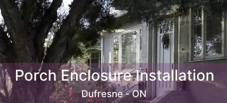  Porch Enclosure Installation Dufresne - ON