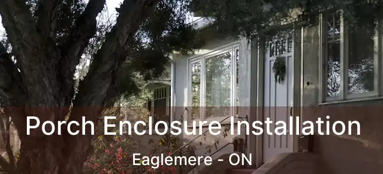  Porch Enclosure Installation Eaglemere - ON