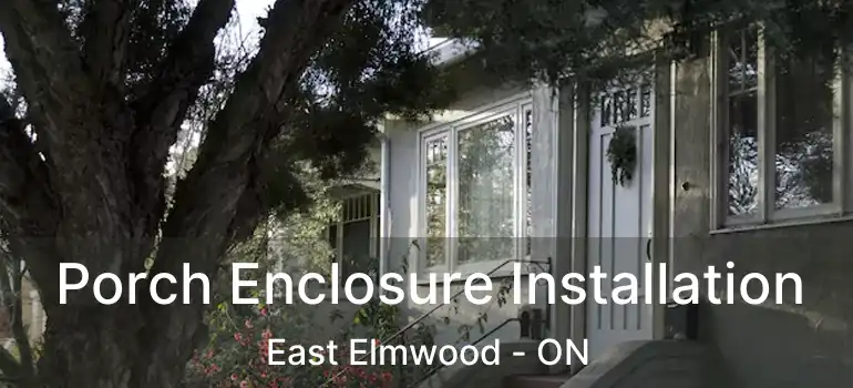  Porch Enclosure Installation East Elmwood - ON